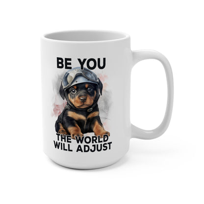 Be You the World Will Adjust Rottweiler Dog Mug 15oz