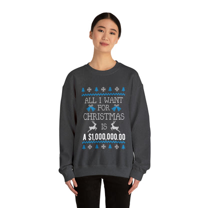 All I Want For Christmas is $1,000,000 Ugly Sweater Sweatshirt