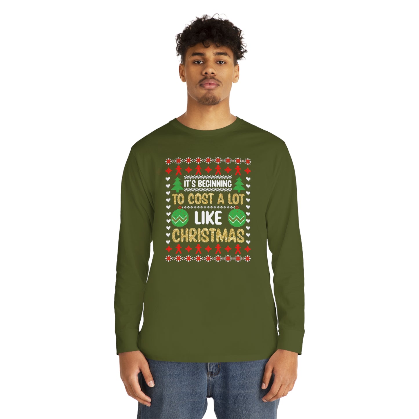 It's Beginning To Cost a Lot Like Christmas Ugly Sweater Long Sleeve T-shirt