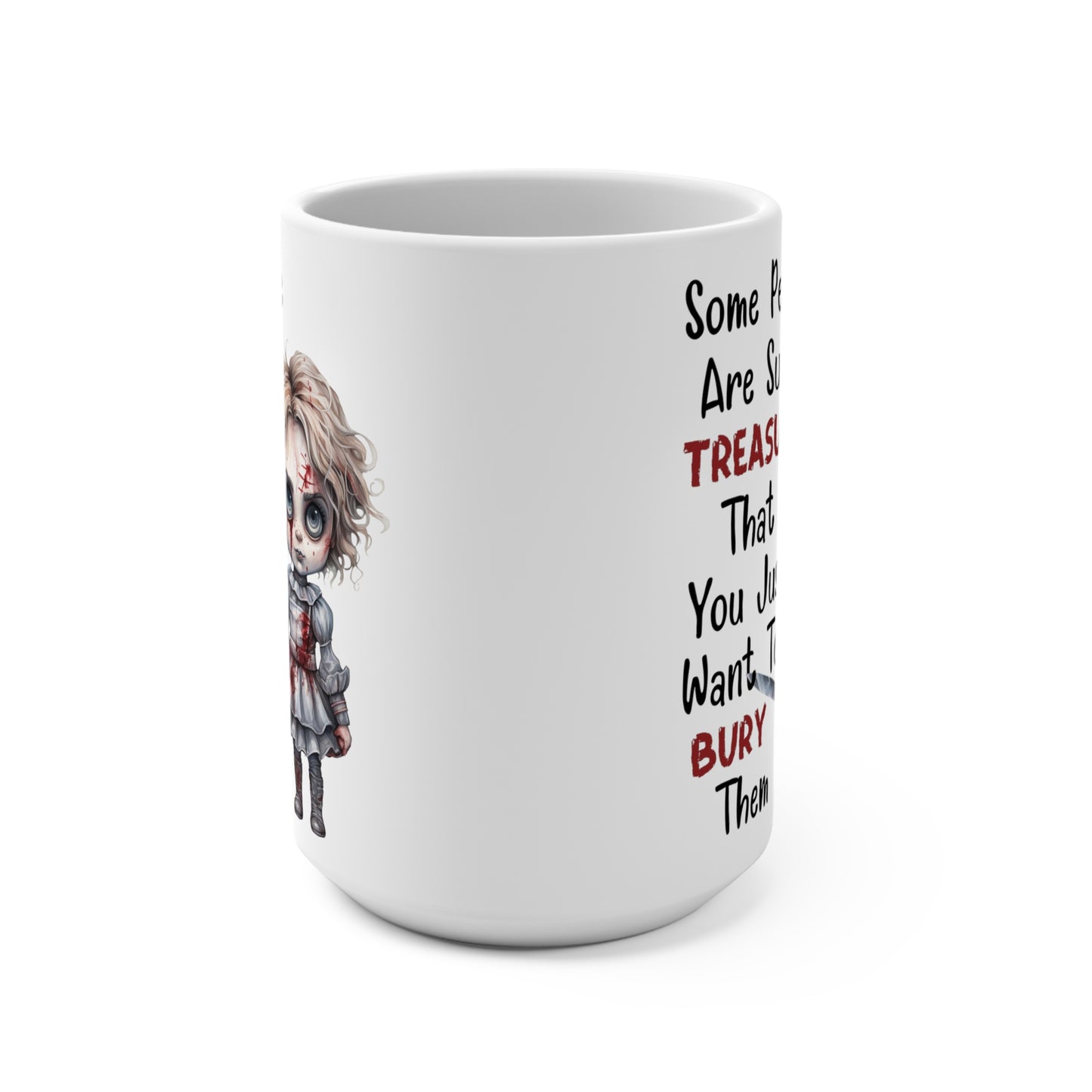 Creepy Halloween Some People Are Such Treasures You Just Want to Bury Them Mug 15oz