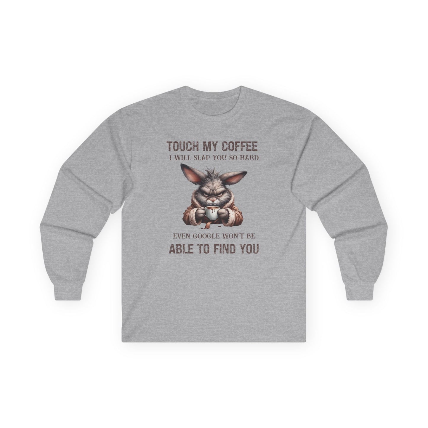 Touch My Coffee I Will Slap You So Hard Google Can't Find You Rabbit Long Sleeve Tshirt
