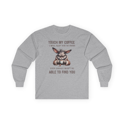 Touch My Coffee I Will Slap You So Hard Google Can't Find You Rabbit Long Sleeve Tshirt