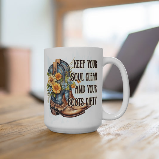 Keep Your Soul Clean and Your Boots Dirty Mug 15oz