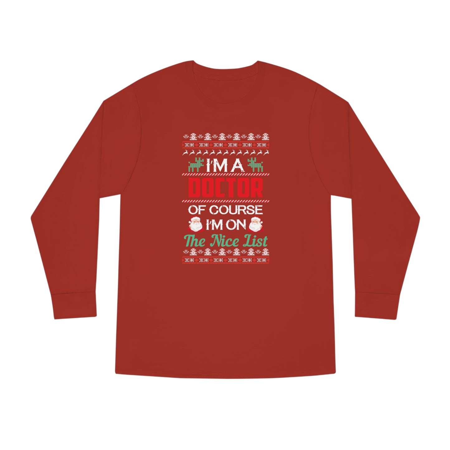 I'm a Doctor of Course I'm On The Nice List Christmas Ugly Sweater Long Sleeve T-shirt