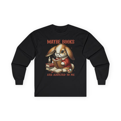 Maybe Books Are Addicted to Me Long Sleeve Tshirt