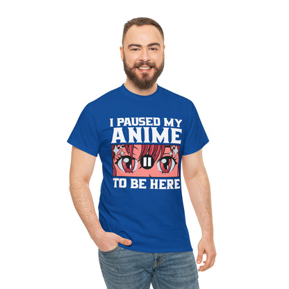 I Paused My Anime To Be Here Short Sleeve Tee