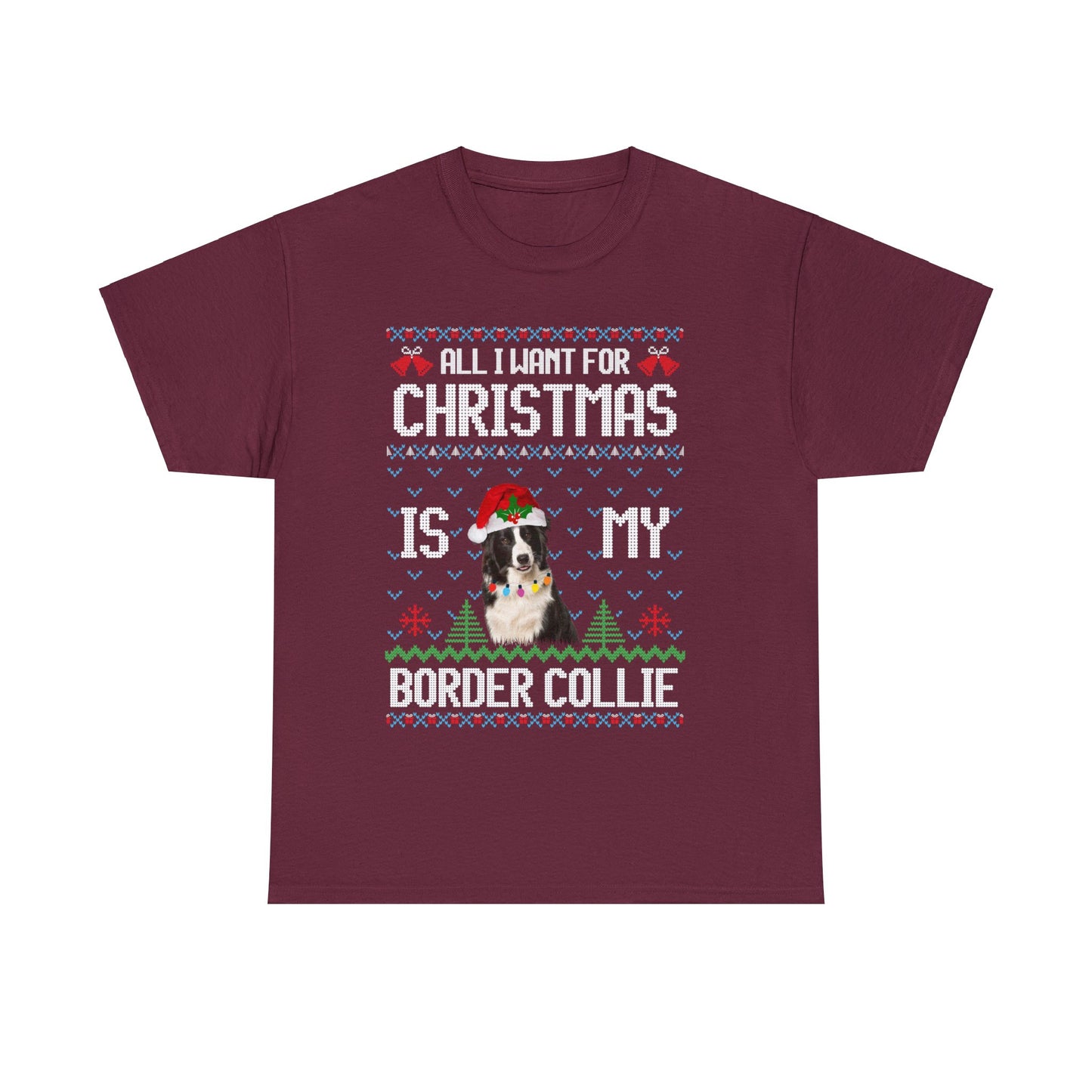 All I Want For Christmas is My Border Collie Dog Ugly Sweater Short Sleeve Tee