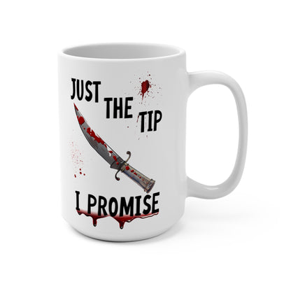 Just The Tip I Promise Dark Humor Mug 15oz