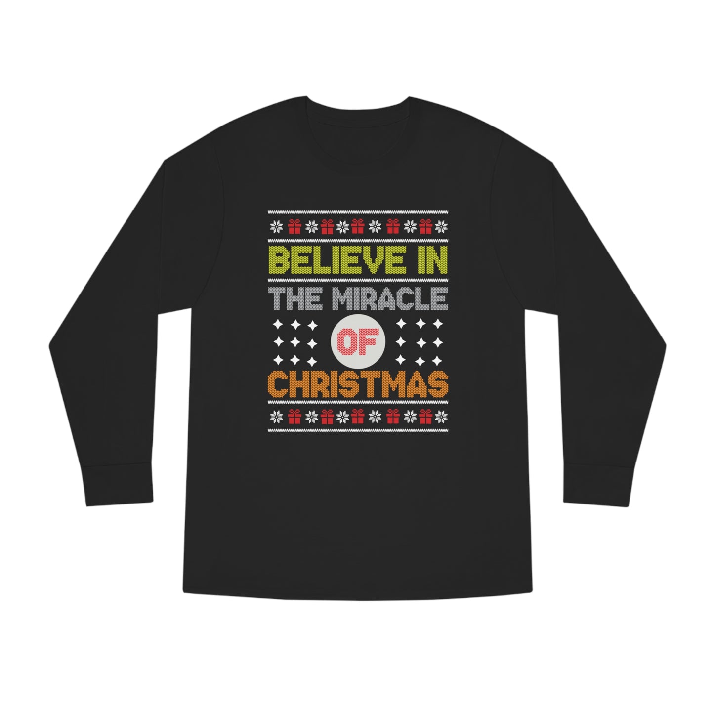 Believe In The Miracle of Christmas Ugly Sweater Long Sleeve T-shirt