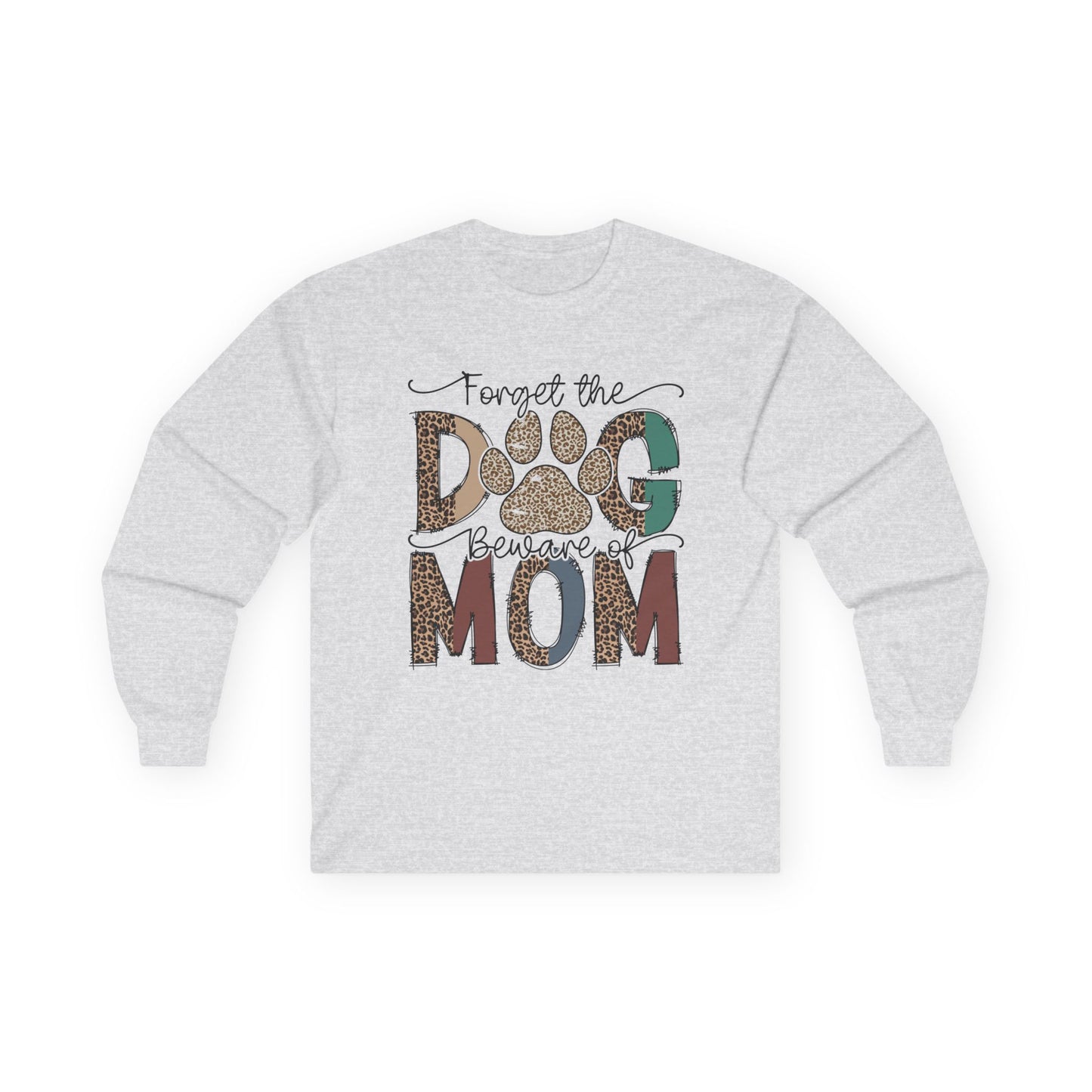 Forget The Dog Beware Of Mom Long Sleeve T-shirt