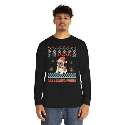 On The Naughty List and I Regret Nothing Dog Christmas Ugly Sweater Long Sleeve Tee