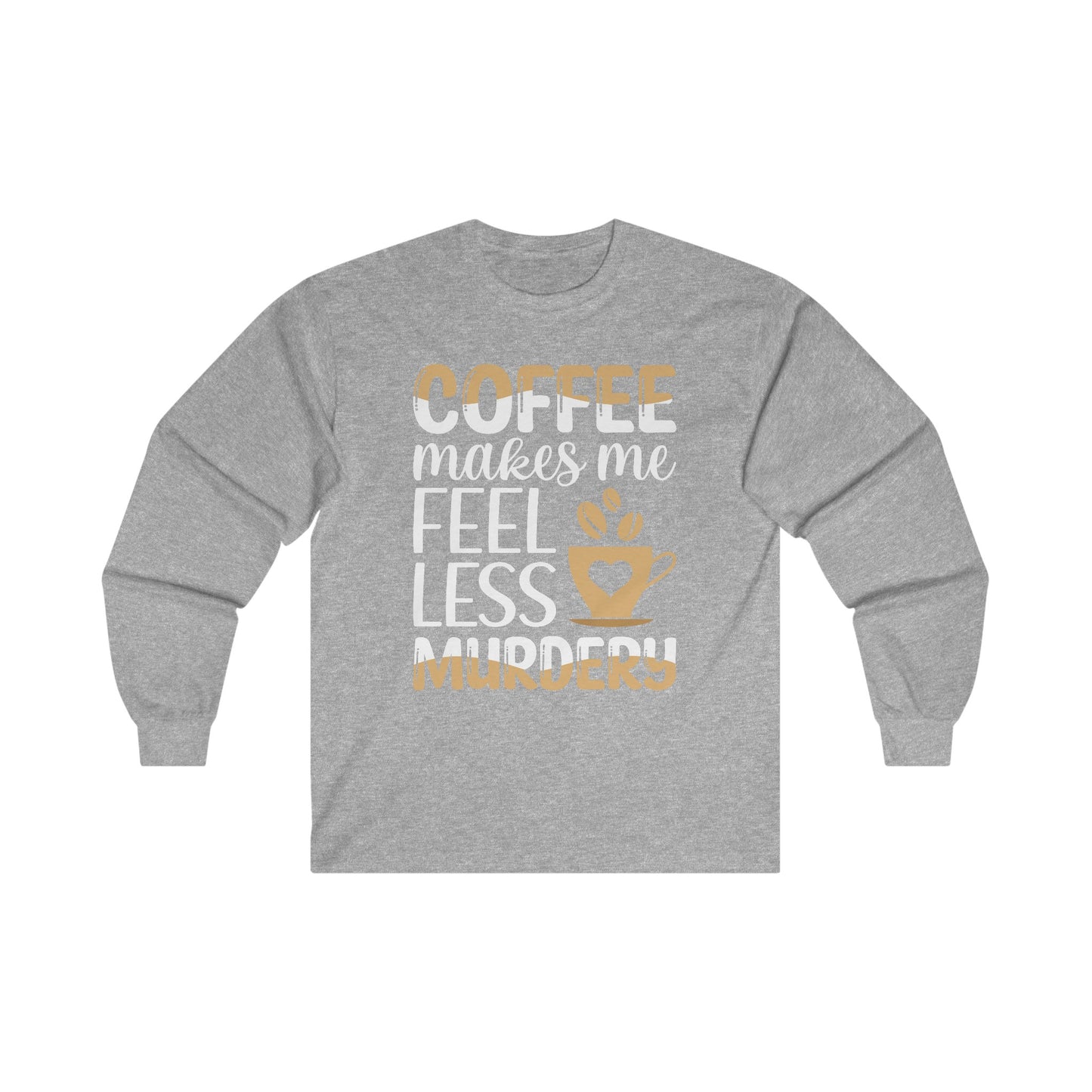 Coffee Makes Me Less Murdery Long Sleeve T-shirt