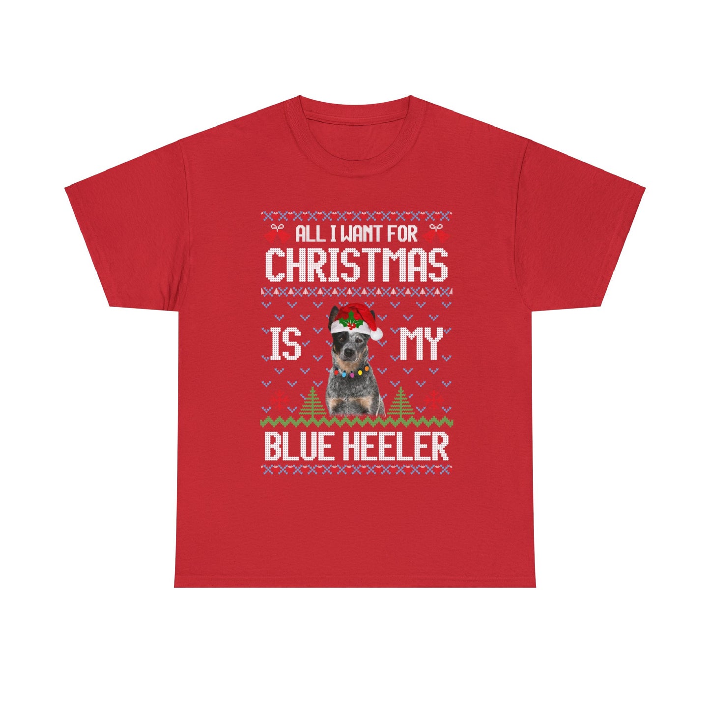 All I Want For Christmas is My Blue Heeler Dog Ugly Sweater Short Sleeve Tee