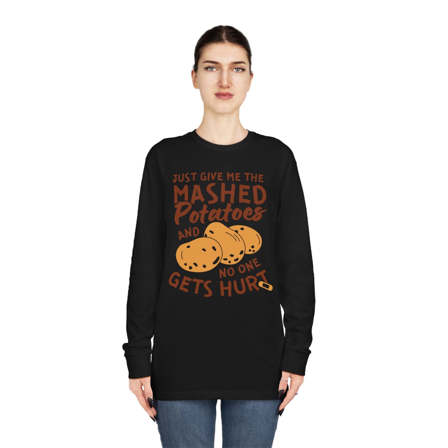 Just Give Me The Mashed Potatoes And No One Gets Hurt Thanksgiving Long Sleeve Tee