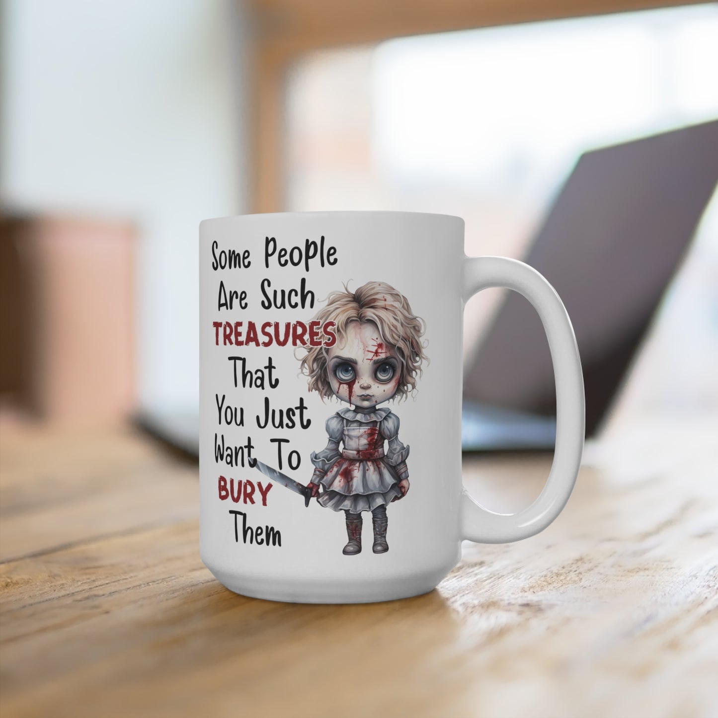 Creepy Halloween Some People Are Such Treasures You Just Want to Bury Them Mug 15oz