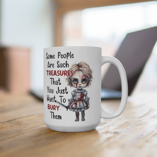 Creepy Halloween Some People Are Such Treasures You Just Want to Bury Them Mug 15oz