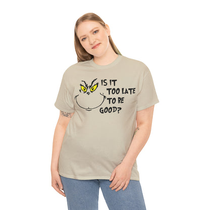 Is It Too Late To Be Good? Grinch Christmas Short Sleeve Tee