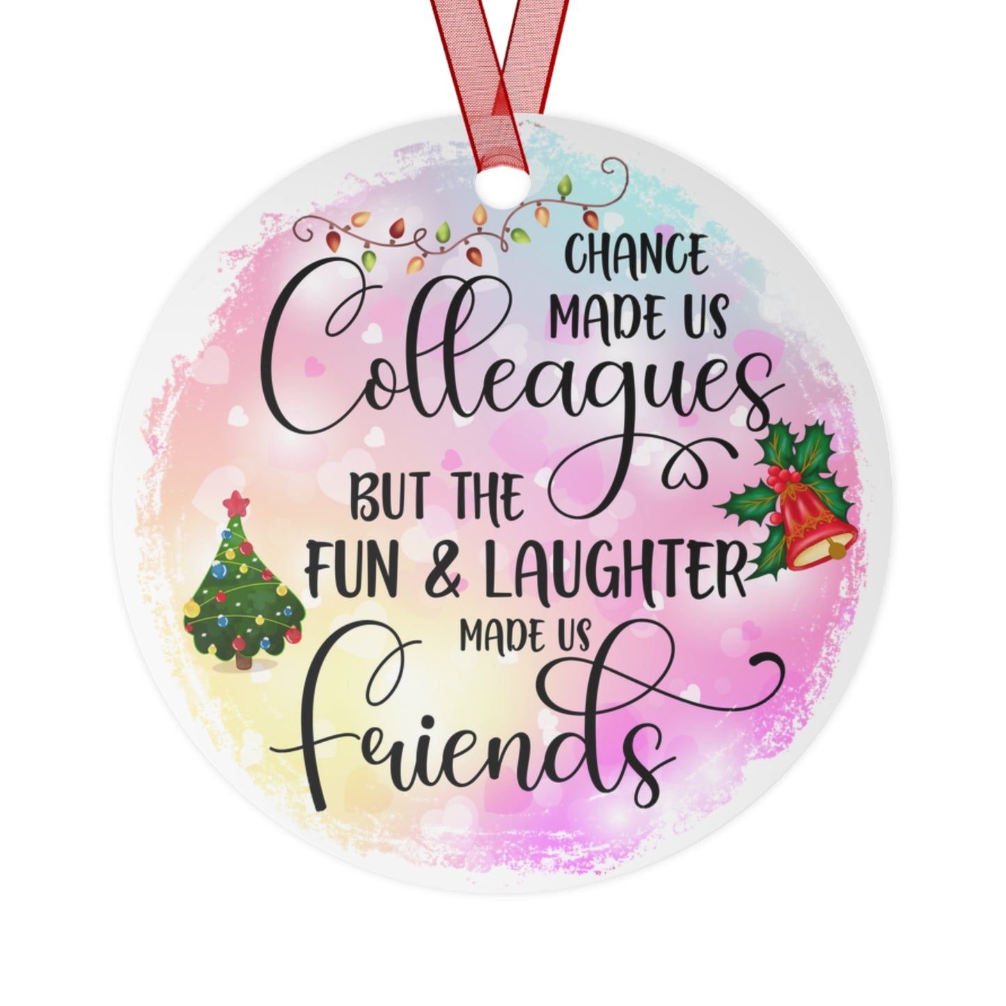 Chance Made Us Colleagues But The Fun And Laughter Made Us Friends Coworkers Ornament