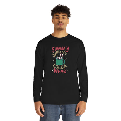 Shimmy Shimmy Cocoa What? Christmas Long Sleeve T-Shirt