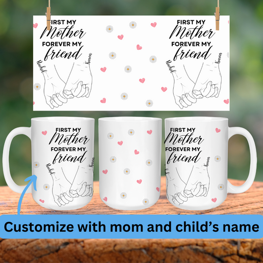 Personalized First My Mother Forever My Friend Coffee Mugs, 15oz