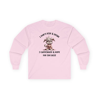 I Don't Rise And Shine I Caffeinate And Hope For The Best Long Sleeve T-Shirt
