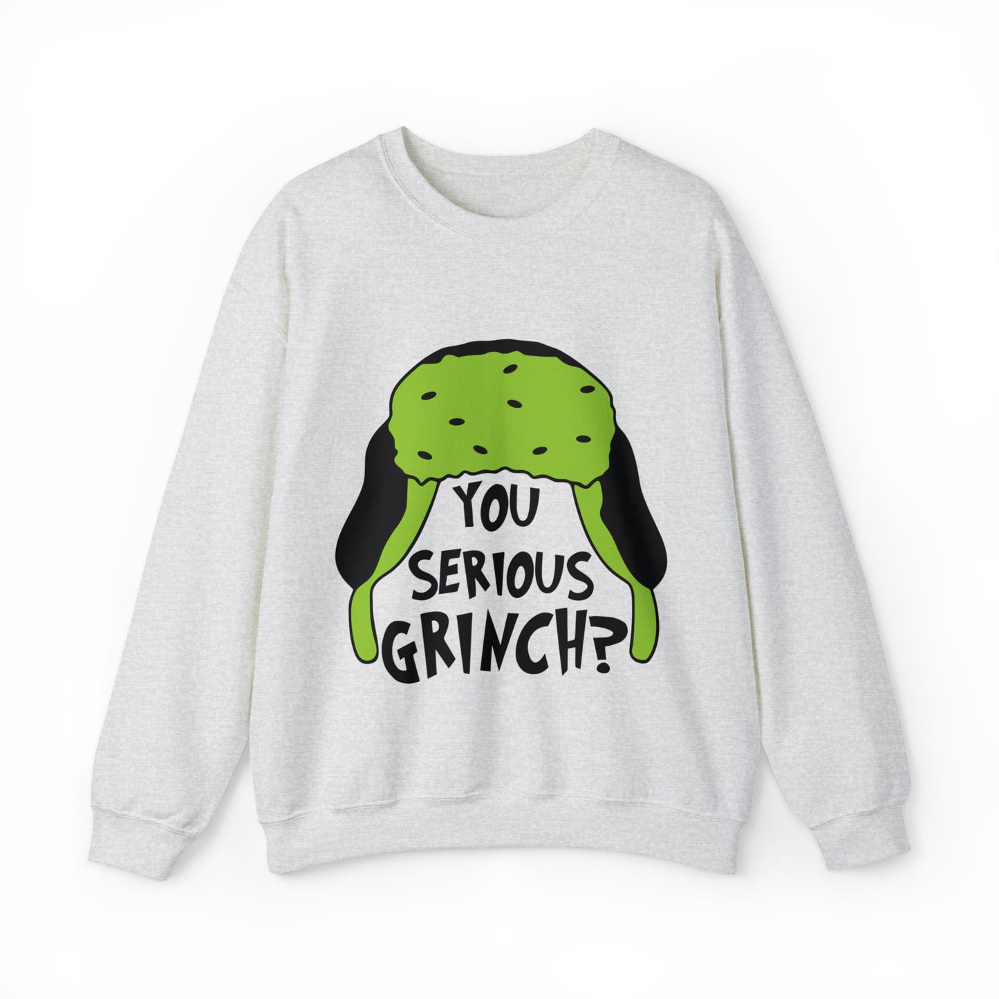 You Serious Grinch? Christmas Sweatshirt