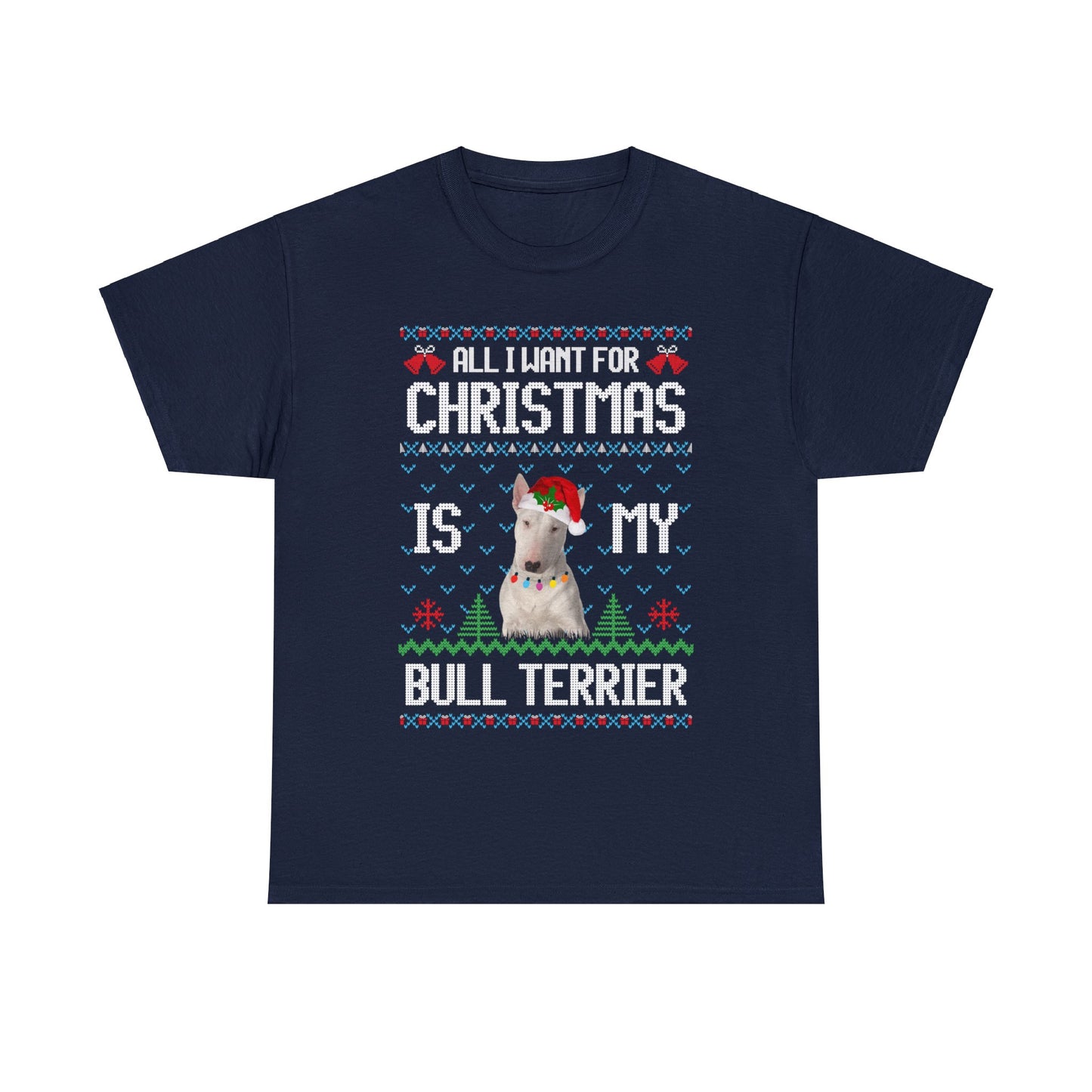 All I Want For Christmas is My Bull Terrier Dog Ugly Sweater Short Sleeve Tee