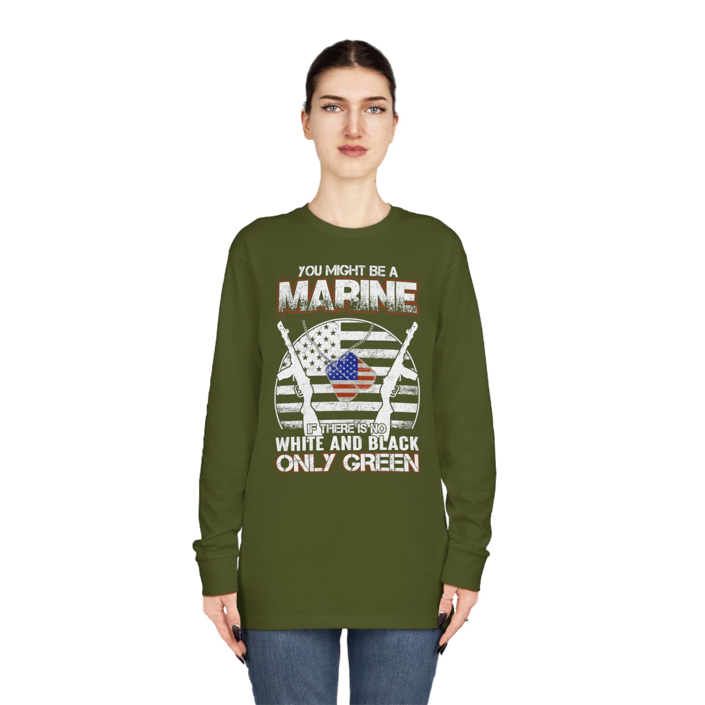 You Might Be a Marine If There is No White and Black Only Green Long Sleeve Tee