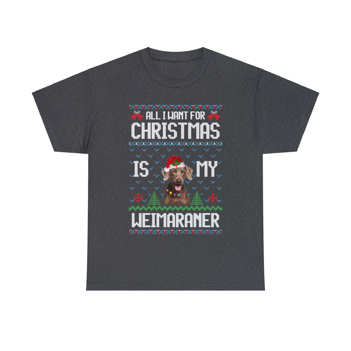 All I Want For Christmas is My Weimaramer Dog Ugly Sweater Short Sleeve Tee