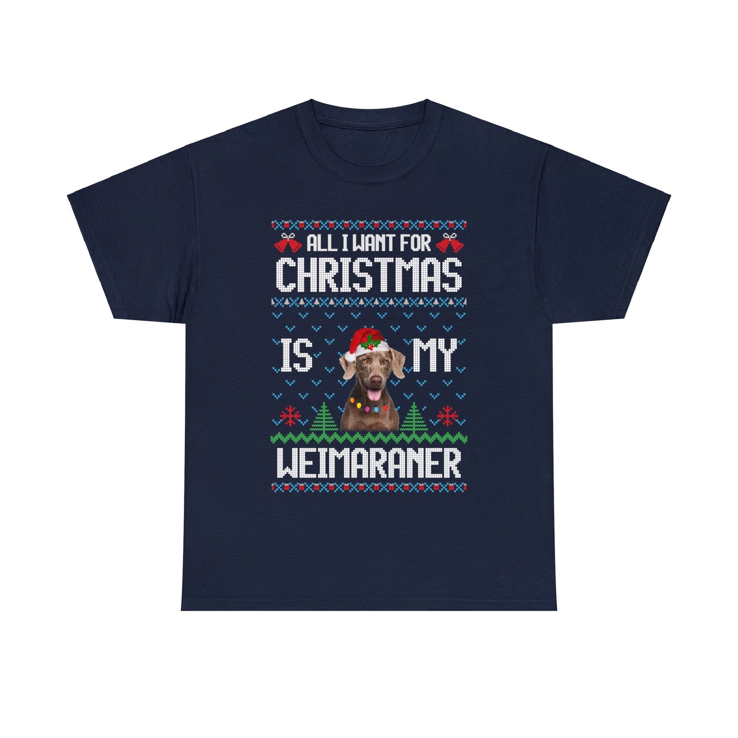 All I Want For Christmas is My Weimaramer Dog Ugly Sweater Short Sleeve Tee