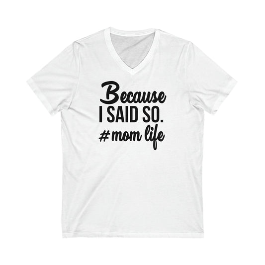 Because I said so mom life Short Sleeve V-Neck Tee