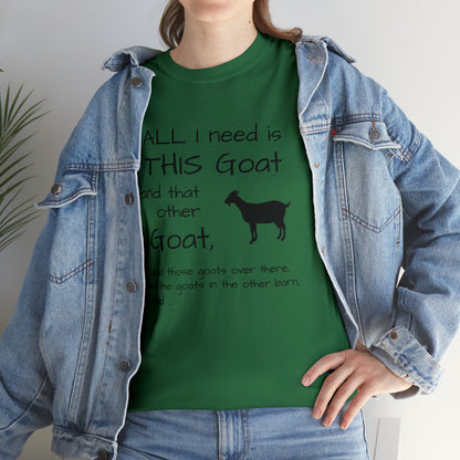 All I Need Goats shirt Unisex Heavy Cotton Tee