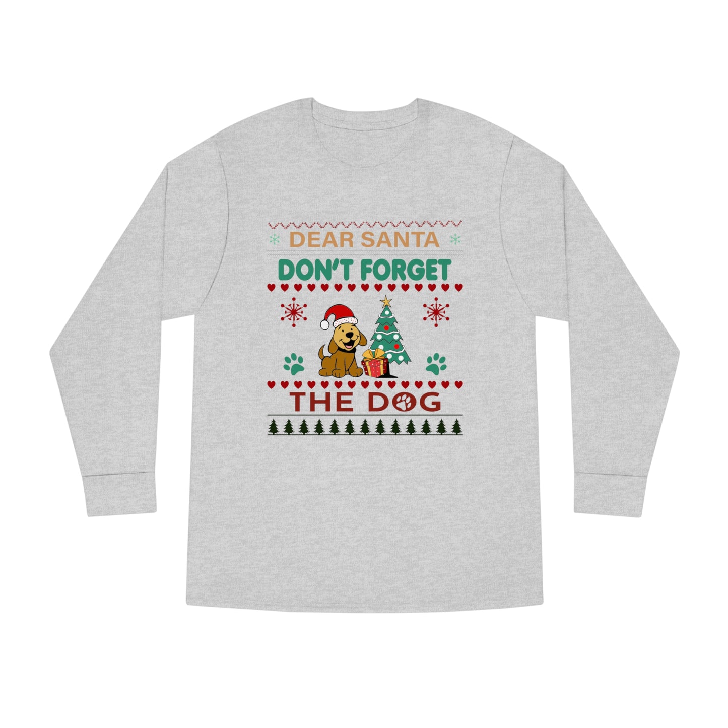 Dear Santa Don't Forget the Dog Christmas Ugly Sweater Long Sleeve Tee