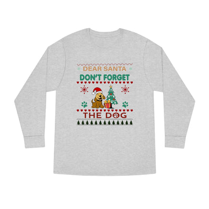 Dear Santa Don't Forget the Dog Christmas Ugly Sweater Long Sleeve Tee