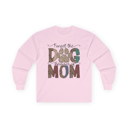 Forget The Dog Beware Of Mom Long Sleeve T-shirt
