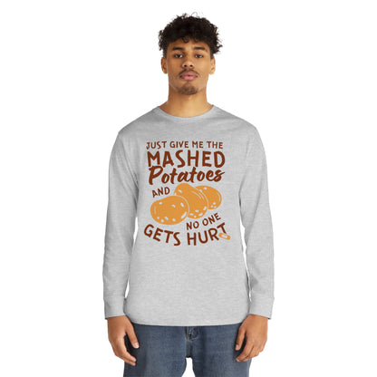 Just Give Me The Mashed Potatoes And No One Gets Hurt Thanksgiving Long Sleeve Tee