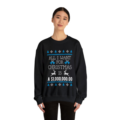 All I Want For Christmas is $1,000,000 Ugly Sweater Sweatshirt