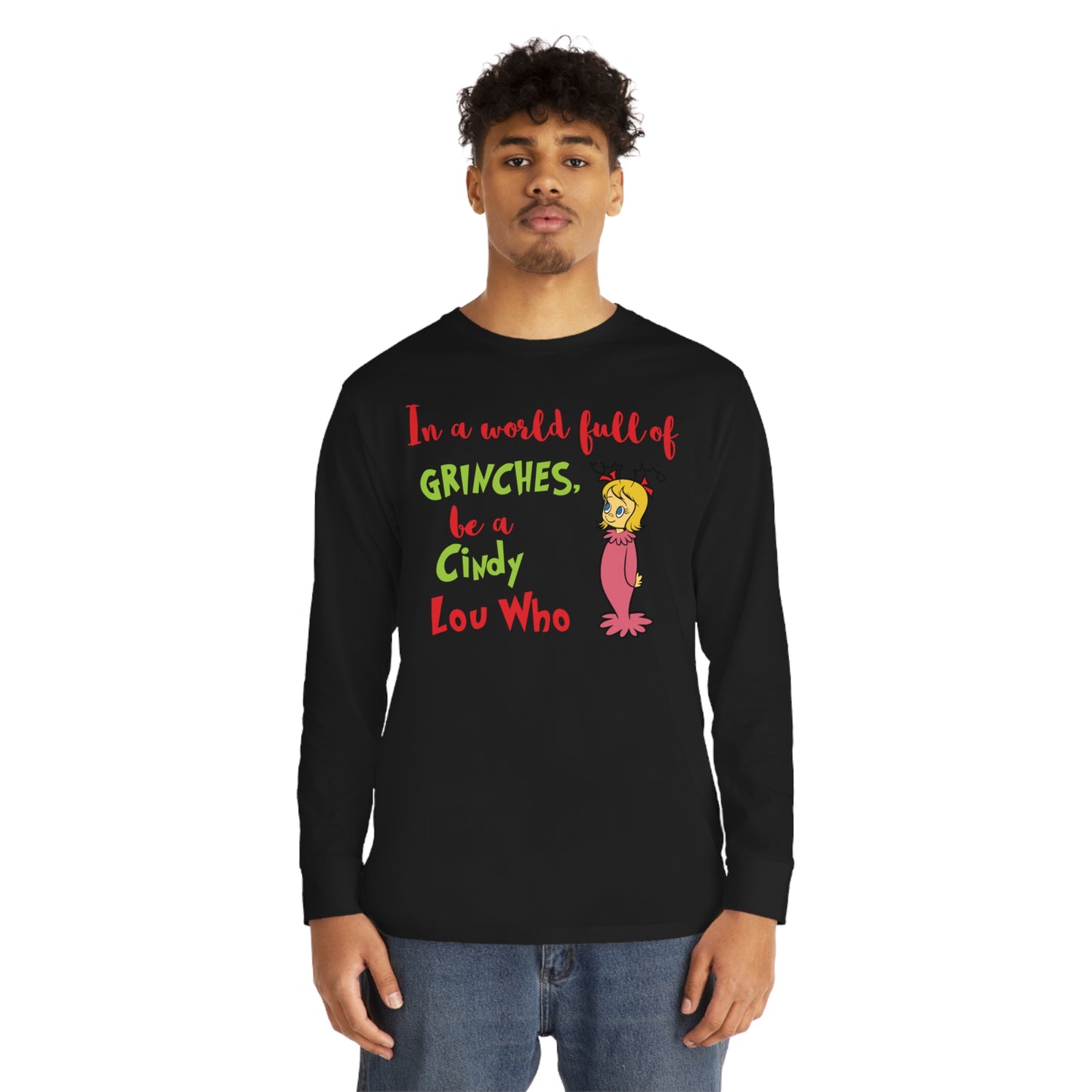 In A World Full of Grinches Be a Cindy Lou Who Christmas Long Sleeve T-Shirt