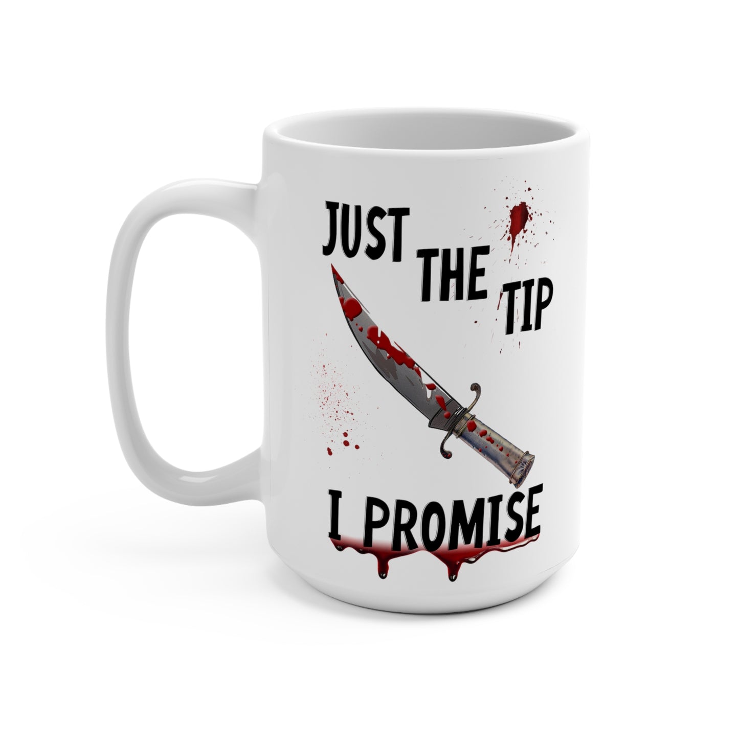 Just The Tip I Promise Dark Humor Mug 15oz