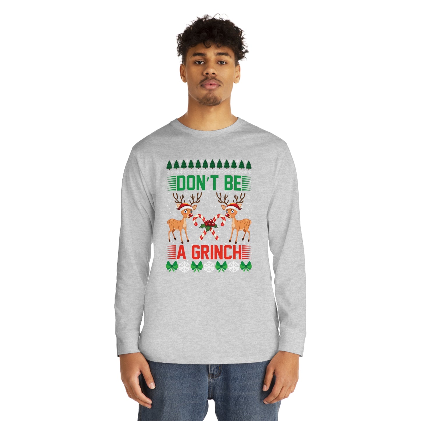 Don't Be A Grinch Christmas Ugly Sweater Long Sleeve Tee