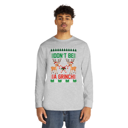 Don't Be A Grinch Christmas Ugly Sweater Long Sleeve Tee