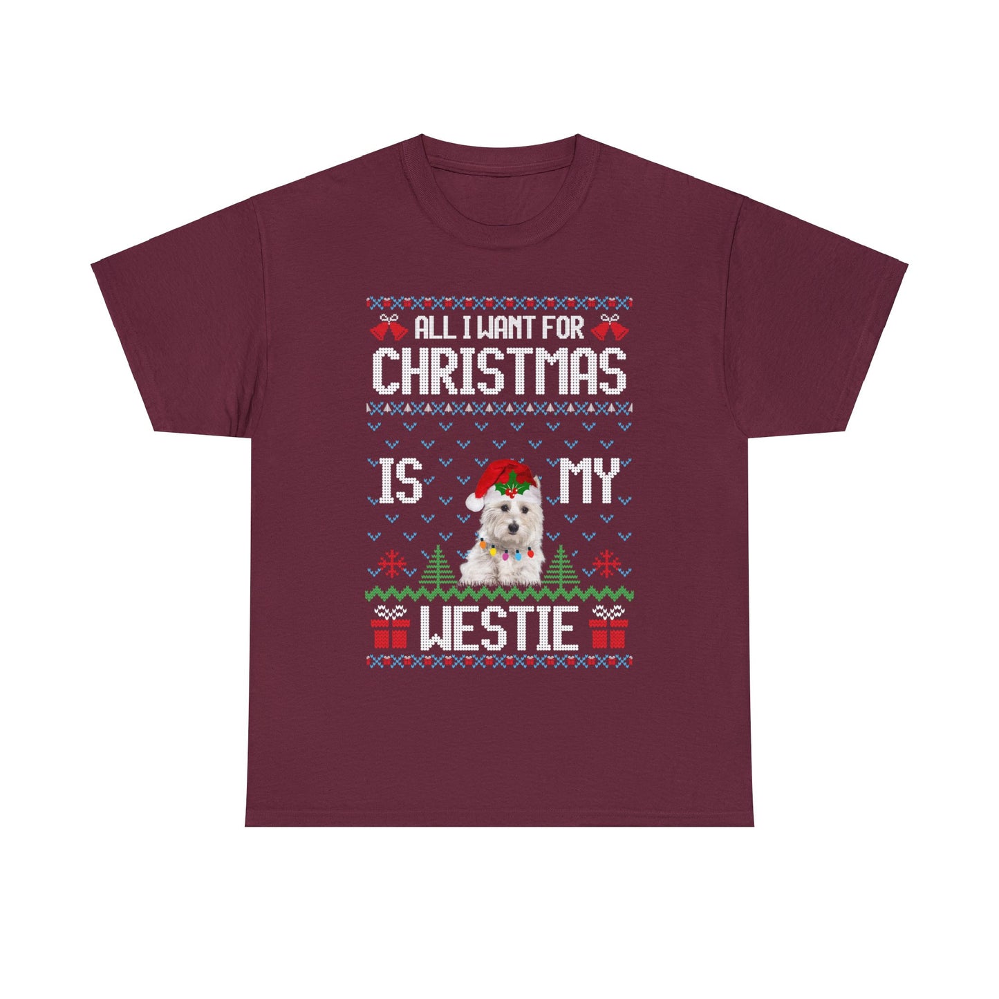 All I Want For Christmas is My Westie Dog Ugly Sweater Short Sleeve Tee