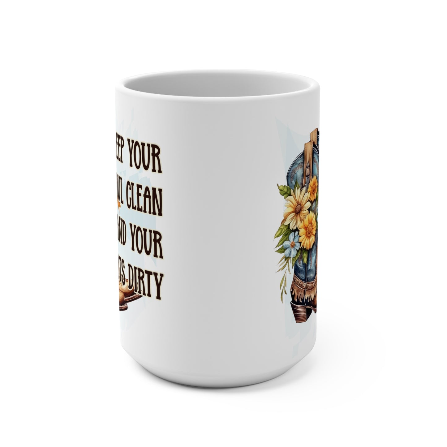 Keep Your Soul Clean and Your Boots Dirty Mug 15oz