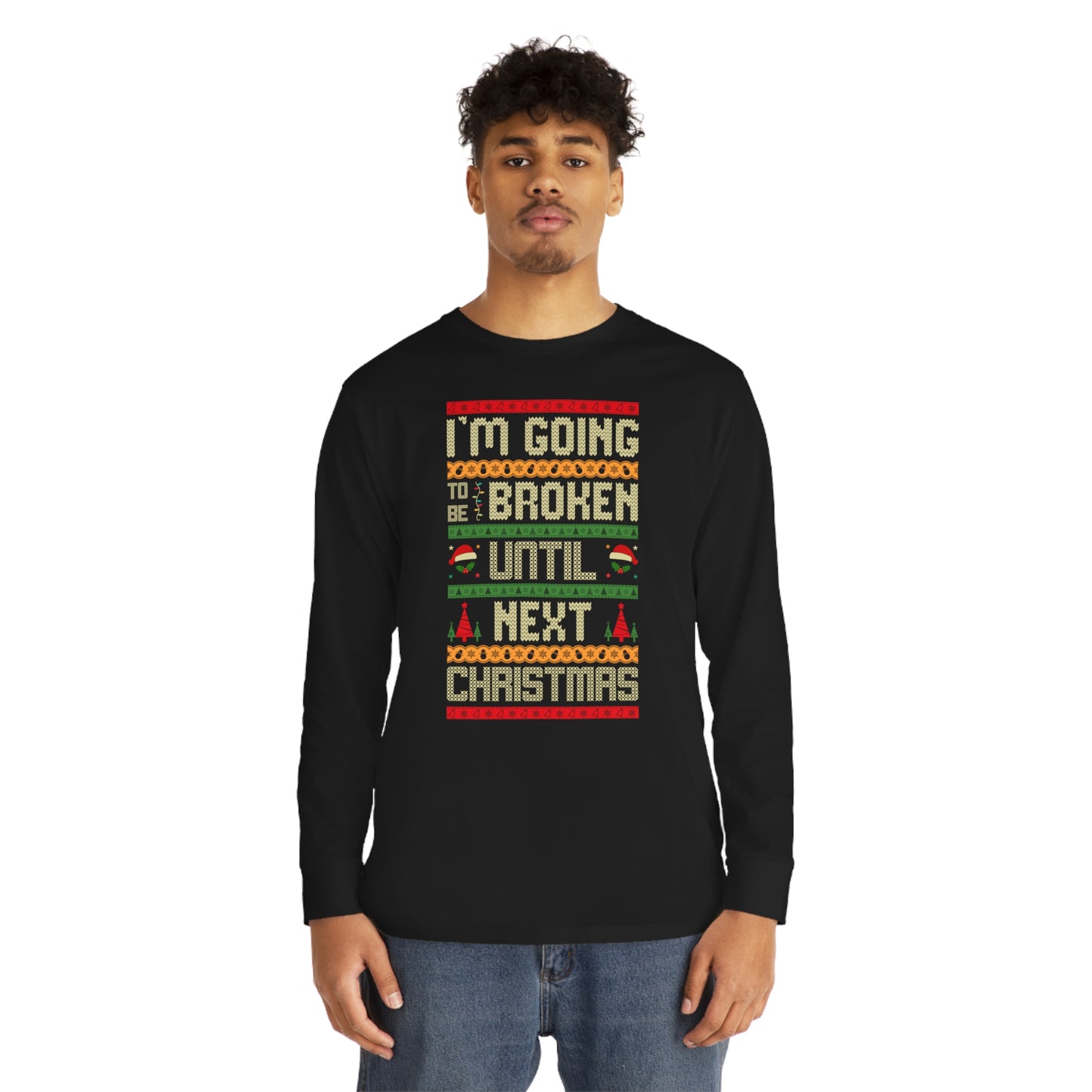 I'm Going Broke Until Next Christmas Ugly Sweater Long Sleeve Tee