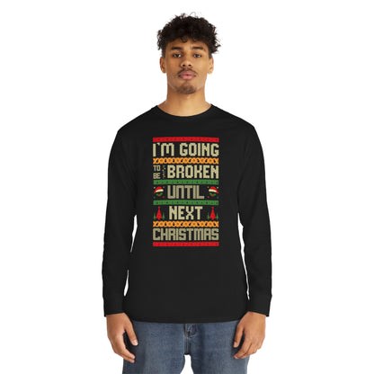 I'm Going Broke Until Next Christmas Ugly Sweater Long Sleeve Tee