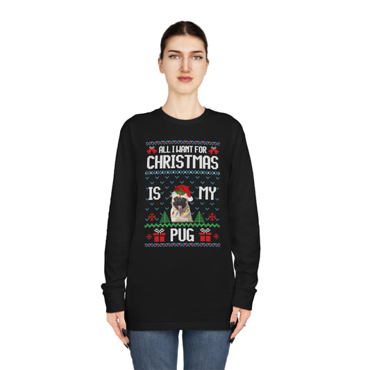 All I Want For Christmas is My Pug Dog Ugly Sweater Long Sleeve T-shirt