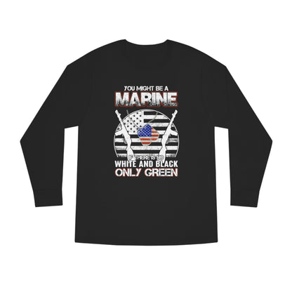 You Might Be a Marine If There is No White and Black Only Green Long Sleeve Tee