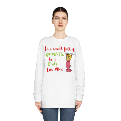 In A World Full of Grinches Be a Cindy Lou Who Christmas Long Sleeve T-Shirt