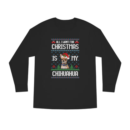 All I Want For Christmas is My Chihuahua Dog Ugly Sweater Long Sleeve T-shirt