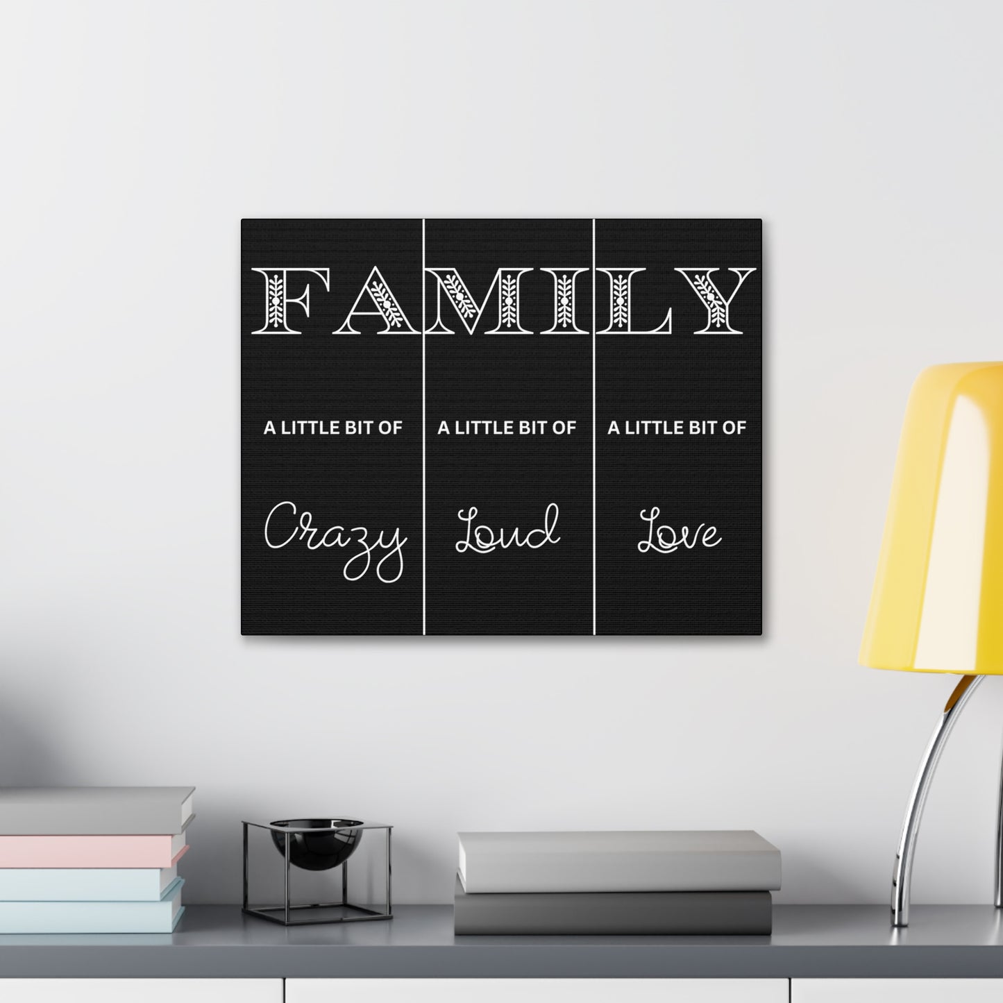 Family A Little Bit Crazy A Little Bit Loud A Little Bit Love Black Canvas